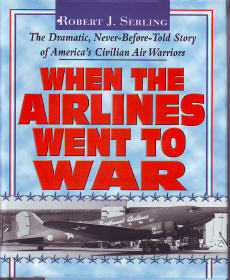 When the Airlines Went to War: The Dramatic, Never-Before-Told Story of America’s Civilian Air Warriors